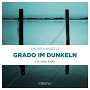 Cover-Bild zum Titel 'Grado im Dunkeln' von 'Andrea Nagele'