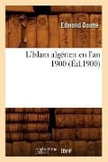 L'Islam Algérien En l'An 1900 (Éd.1900) - Edmond Doutté