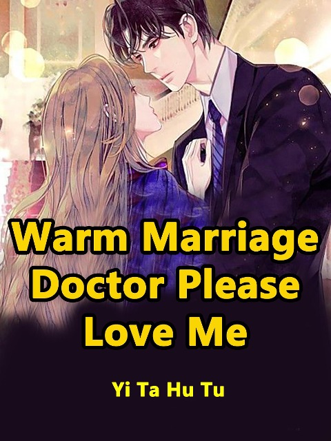 Warm Marriage, Doctor, Please Love Me - Yi TaHuTu