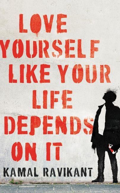 Love Yourself Like Your Life Depends on It - Kamal Ravikant
