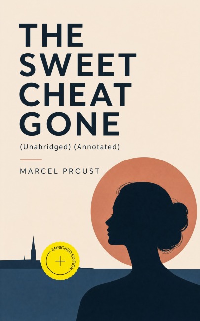 THE SWEET CHEAT GONE (Unabridged) (Annotated) - Marcel Proust