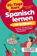 Spanisch lernen für Anfänger: 30-Tage-Kurs - Das All-in-One Buch für den schnellen und praxisnahen Sprachaufbau - Maria García Schmidt