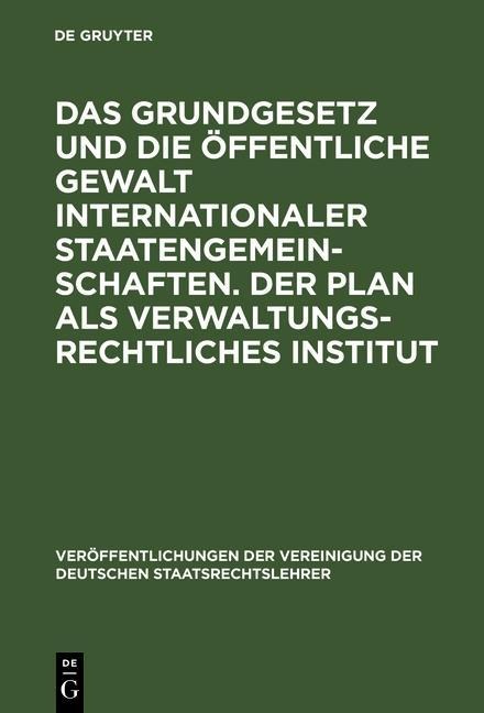 Das Grundgesetz und die öffentliche Gewalt internationaler Staatengemeinschaften. Der Plan als verwaltungsrechtliches Institut - 