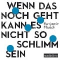 Wenn das noch geht, kann es nicht so schlimm sein - Benjamin Maack