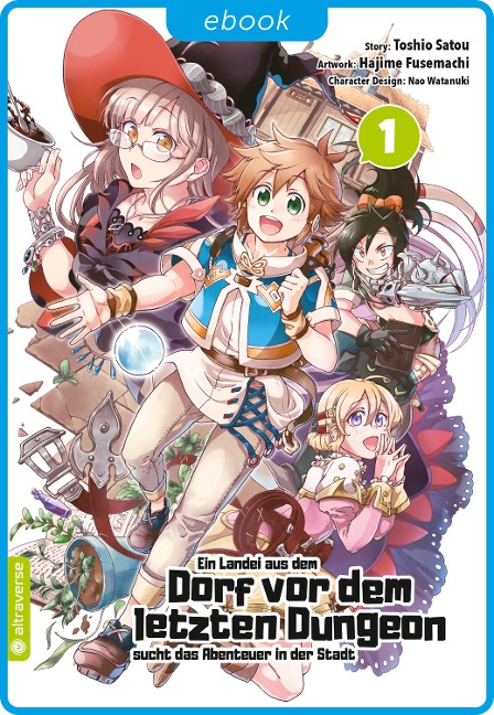 Ein Landei aus dem Dorf vor dem letzten Dungeon sucht das Abenteuer in der Stadt 01 - Toshio Satou, Hajime Fusemachi, Nao Watanaki