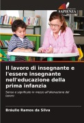 Cover-Bild zum Titel 'Il lavoro di insegnante e l'essere insegnante nell'educazione della prima infanzia' von 'Bráulio Ramos Da Silva'