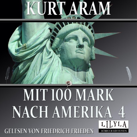 Mit 100 Mark nach Amerika 4 - Kurt Aram
