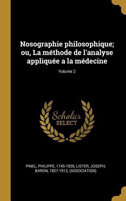 Nosographie philosophique; ou, La méthode de l'analyse appliquée a la médecine; Volume 2 - Philippe Pinel