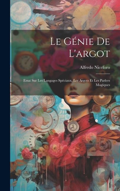 Le génie de l'argot; essai sur les langages spéciaux, les argots et les parlers magiques - Alfredo Niceforo