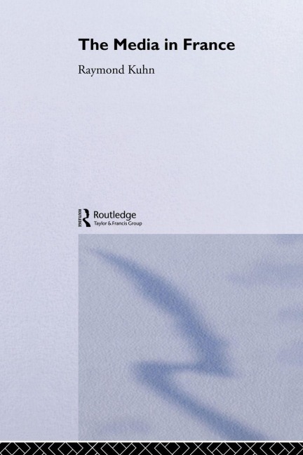 The Media in France - Raymond Kuhn