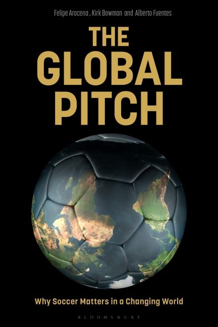 The Global Pitch - Alberto Fuentes, Kirk Bowman, Felipe Arocena
