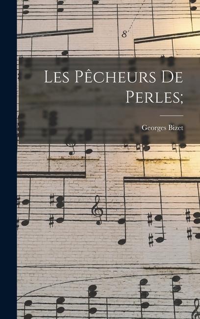Les pêcheurs de perles; - Georges Bizet