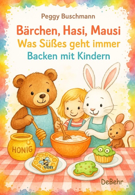 Bärchen, Hasi, Mausi - Was Süßes geht immer - Backen mit Kindern - Peggy Buschmann