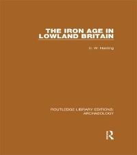 The Iron Age in Lowland Britain - D. W. Harding