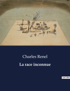 Cover-Bild zum Titel 'La race inconnue' von 'Charles Renel'