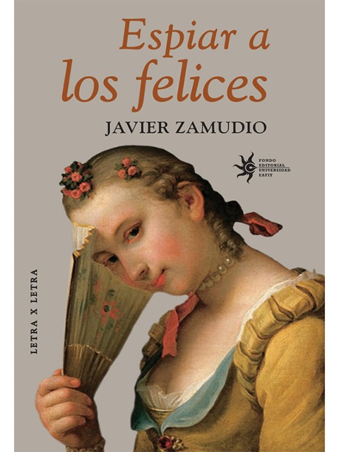 Espiar a los felices - Javier Zamudio