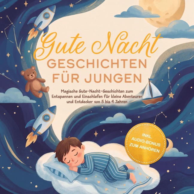 Gute Nacht Geschichten für Jungen: Magische Gute-Nacht-Geschichten zum Entspannen und Einschlafen für kleine Abenteurer und Entdecker von 5 bis 9 Jahren - inkl. Audio-Bonus zum Anhören - Lorena Schönfeld