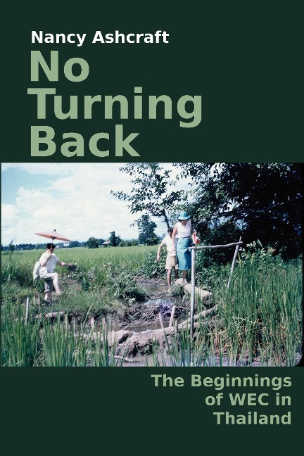 No Turning Back:  The Beginnings of WEC in Thailand - Nancy Ashcraft