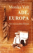 Cover-Bild zum Titel 'Ade Europa - Historischer Auswanderer-Roman' von 'Monika Veit'