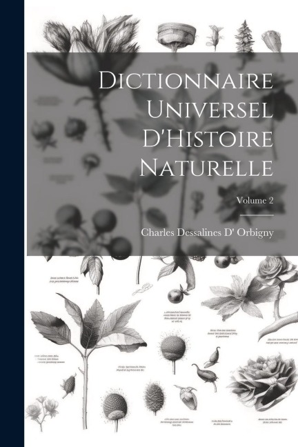 Dictionnaire Universel D'Histoire Naturelle; Volume 2 - Charles Dessalines D' Orbigny