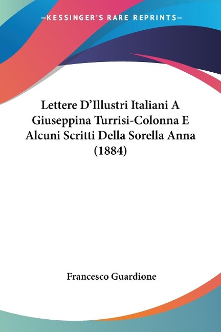 Lettere D'Illustri Italiani A Giuseppina Turrisi-Colonna E Alcuni Scritti Della Sorella Anna (1884) - 