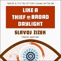 Like a Thief in Broad Daylight Lib/E: Power in the Era of Post-Human Capitalism - Slavoj Zizek