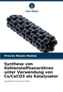 Cover-Bild zum Titel 'Synthese von Kohlenstoffnanoröhren unter Verwendung von Co/CaCO3 als Katalysator' von 'Priscila Mululo Madela'