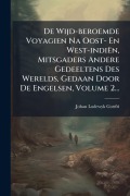 Cover-Bild zum Titel 'De Wijd-beroemde Voyagien Na Oost- En West-indiën, Mitsgaders Andere Gedeeltens Des Werelds, Gedaan Door De Engelsen, Volume 2...' von 'Johan Lodewyk Gottfried'