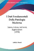 I Dati Fondamentali Della Patologia Moderna - Achille Monti