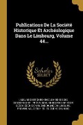 Cover-Bild zum Titel 'Publications De La Société Historique Et Archéologique Dans Le Limbourg, Volume 44...' von ''