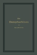 Cover-Bild zum Titel 'Die Dampfturbinen mit einem Anhange über die Aussichten der Wärmekraftmaschinen und über die Gasturbine' von 'A. Stodola'