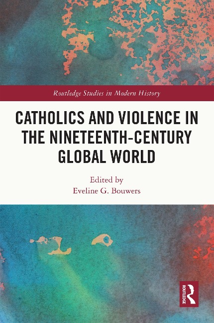 Catholics and Violence in the Nineteenth-Century Global World - 