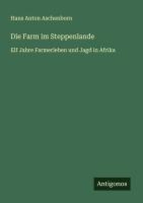Die Farm im Steppenlande - Hans Anton Aschenborn