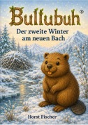 Cover-Bild zum Titel 'Bullubuh® Band 4  Der zweite Winter am neuen Bach' von 'Horst Fischer'