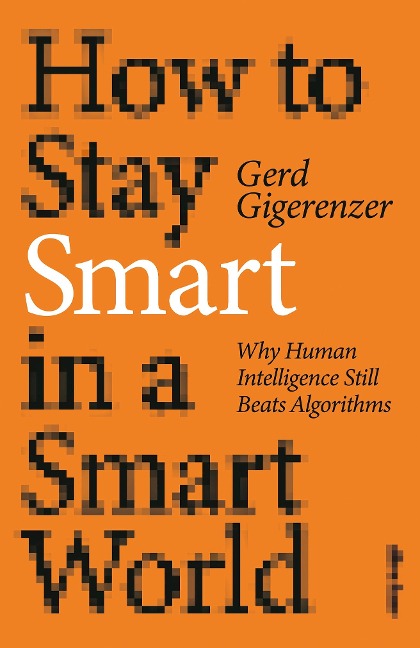 How to Stay Smart in a Smart World - Gerd Gigerenzer