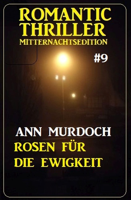 ¿Rosen für die Ewigkeit: Romantic Thriller Mitternachtsedition 9 - Ann Murdoch