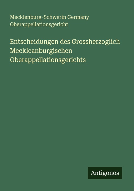 Entscheidungen des Grossherzoglich Meckleanburgischen Oberappellationsgerichts - Mecklenburg-Schwerin Germany Oberappellationsgericht