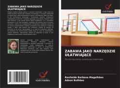 Cover-Bild zum Titel 'ZABAWA JAKO NARZ¿DZIE U¿ATWIAJ¿CE' von 'Rosileide Barbosa Magalhães, Adson Bulhões'
