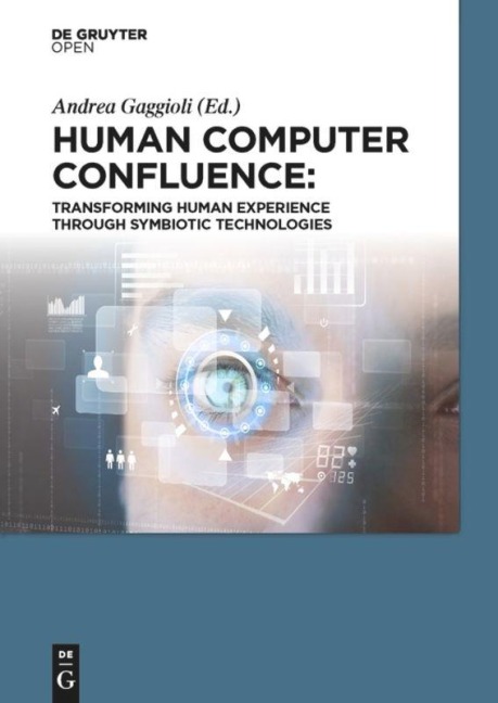 Human Computer Confluence - Andrea Gaggioli, Alois Ferscha, Isabelle Viaud-Delmon, Stephen Dunne, Giuseppe Riva