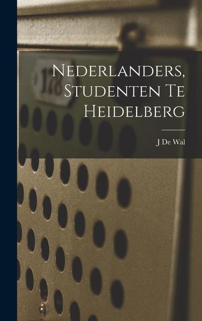 Nederlanders, Studenten Te Heidelberg - J. De Wal