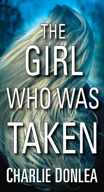 The Girl Who Was Taken - Charlie Donlea