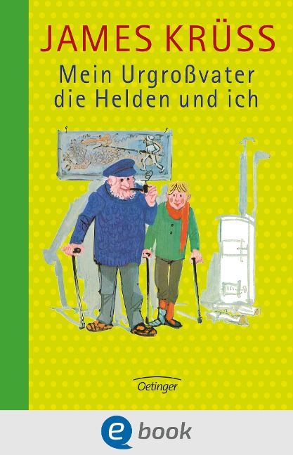 Mein Urgroßvater, die Helden und ich - James Krüss