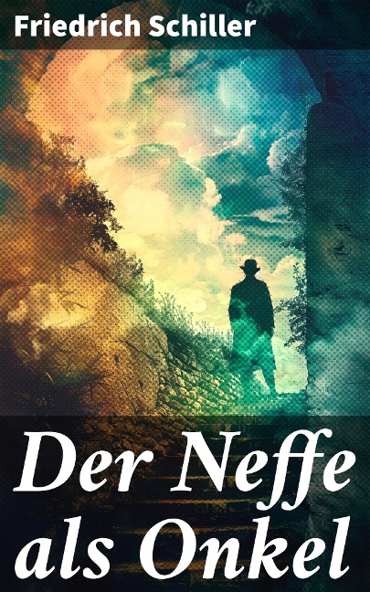 Der Neffe als Onkel - Friedrich Schiller