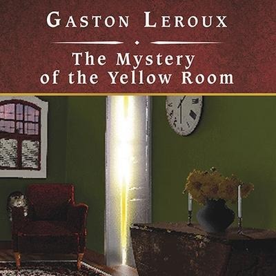 The Mystery of the Yellow Room - Gaston Leroux