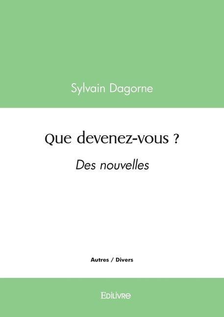 Que devenez-vous ? - Sylvain Dagorne