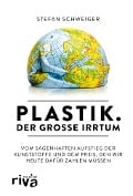 Plastik. Der große Irrtum - Stefan Schweiger