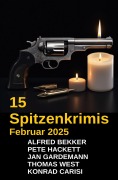 Cover-Bild zum Titel '15 Spitzenkrimis Februar 2025' von 'Alfred Bekker, Thomas West, Franklin Donovan, Pete Hackett, Konrad Carisi'