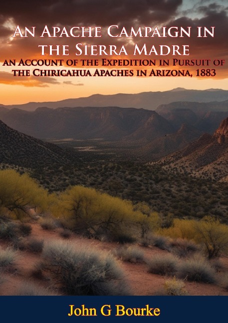 Apache Campaign in the Sierra Madre: - John G Bourke