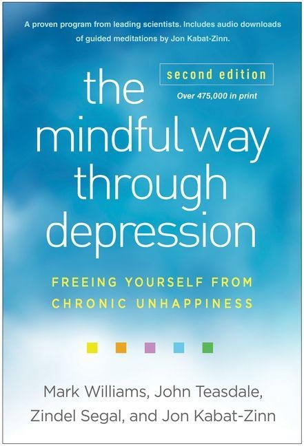 The Mindful Way Through Depression - Mark Williams, Jon Kabat-Zinn, Zindel Segal, John Teasdale