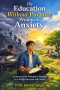 Cover-Bild zum Titel 'The Education Without Purpose Produces Anxiety' von 'Ishwar Singh'